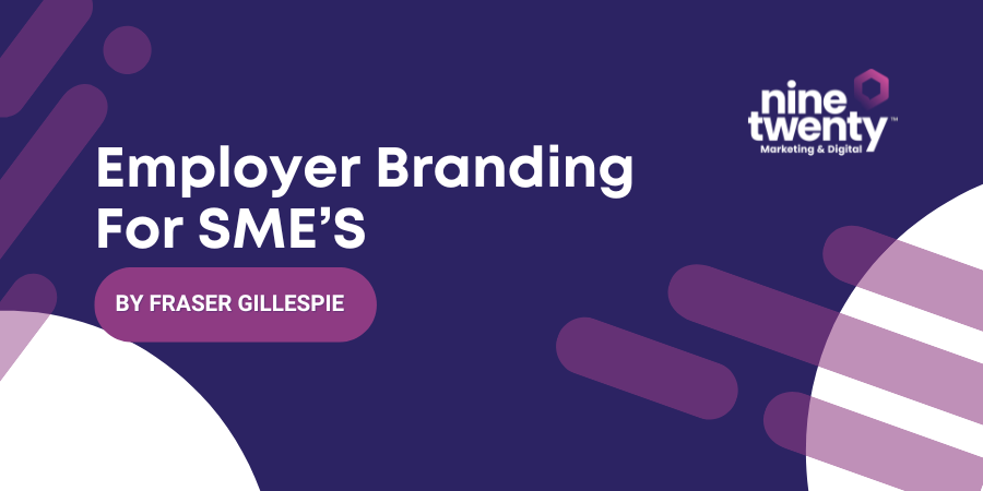 Employer Branding for SME's - By Fraser Gillespie